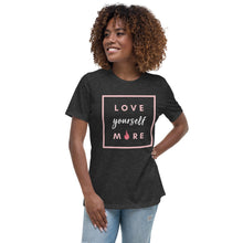 Load image into Gallery viewer, Love Yourself More Women&#39;s Relaxed T-Shirt
